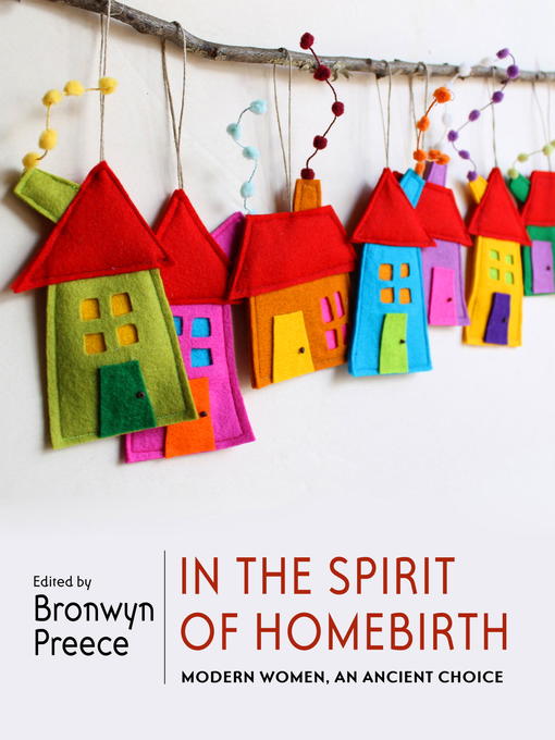 Title details for In the Spirit of Homebirth by Bronwyn Preece - Available